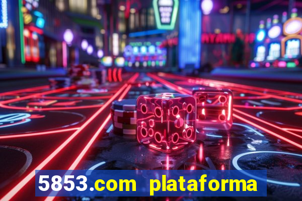 5853.com plataforma de jogos